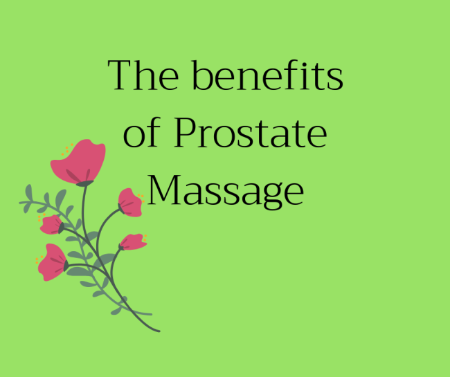 The benefits of Prostate Massage